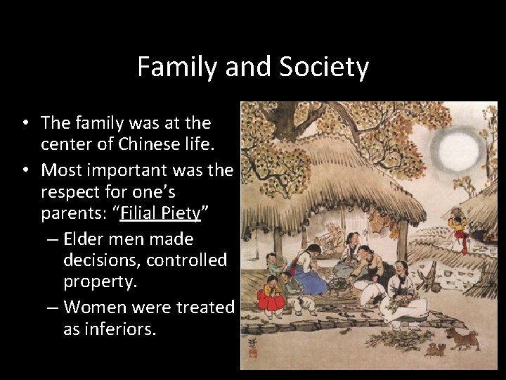 Family and Society • The family was at the center of Chinese life. •