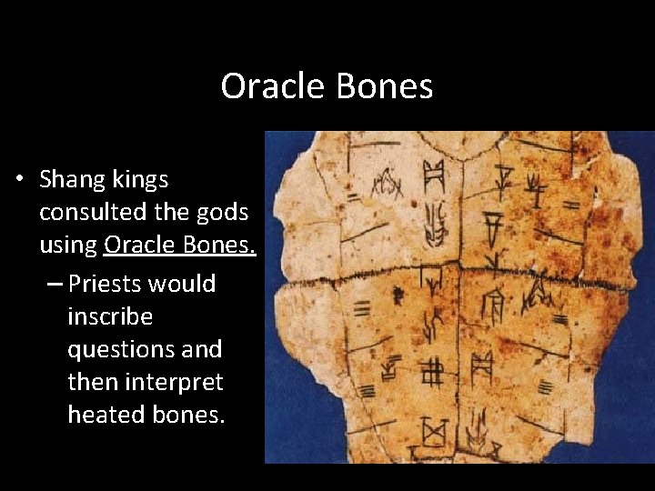 Oracle Bones • Shang kings consulted the gods using Oracle Bones. – Priests would