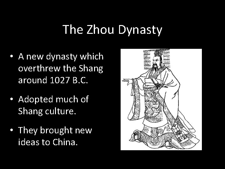 The Zhou Dynasty • A new dynasty which overthrew the Shang around 1027 B.