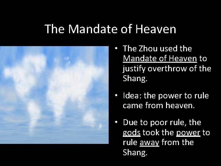 The Mandate of Heaven • The Zhou used the Mandate of Heaven to justify