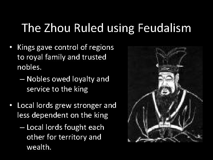 The Zhou Ruled using Feudalism • Kings gave control of regions to royal family