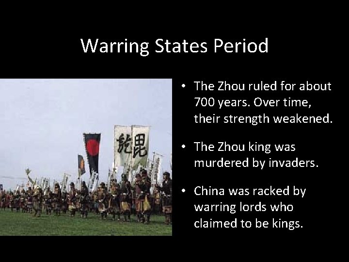 Warring States Period • The Zhou ruled for about 700 years. Over time, their
