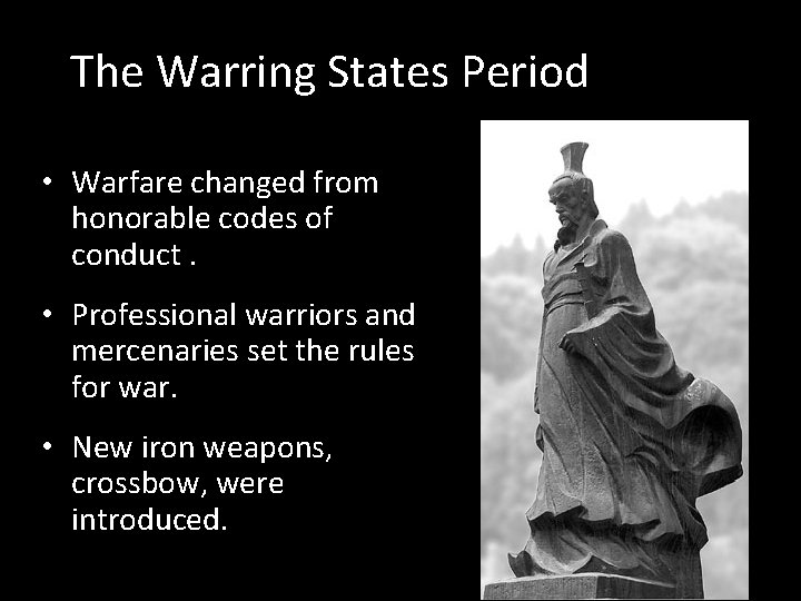 The Warring States Period • Warfare changed from honorable codes of conduct. • Professional