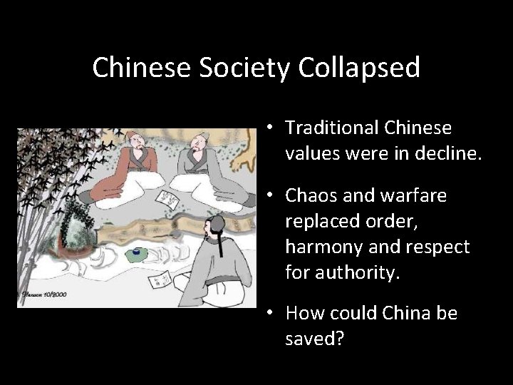 Chinese Society Collapsed • Traditional Chinese values were in decline. • Chaos and warfare