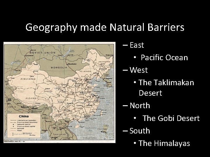 Geography made Natural Barriers – East • Pacific Ocean – West • The Taklimakan