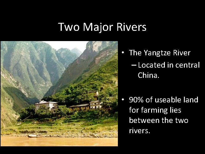 Two Major Rivers • The Yangtze River – Located in central China. • 90%