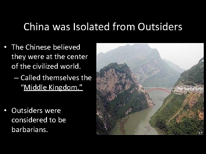China was Isolated from Outsiders • The Chinese believed they were at the center