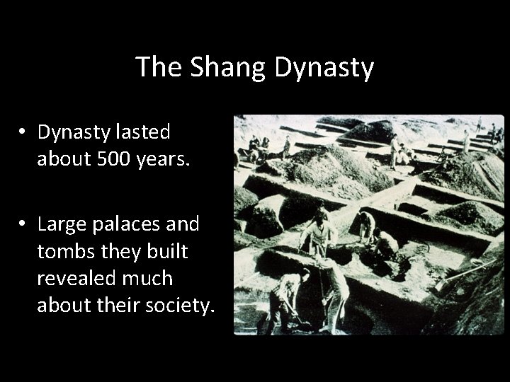 The Shang Dynasty • Dynasty lasted about 500 years. • Large palaces and tombs