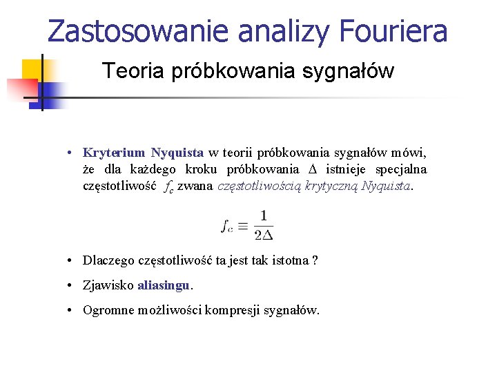 Zastosowanie analizy Fouriera Teoria próbkowania sygnałów • Kryterium Nyquista w teorii próbkowania sygnałów mówi,