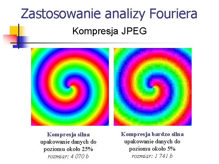 Zastosowanie analizy Fouriera Kompresja JPEG Kompresja silna upakowanie danych do poziomu około 25% rozmiar: