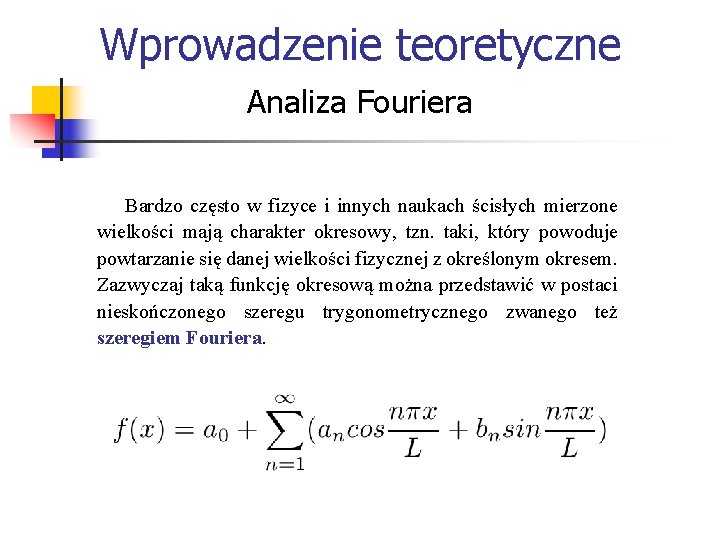 Wprowadzenie teoretyczne Analiza Fouriera Bardzo często w fizyce i innych naukach ścisłych mierzone wielkości