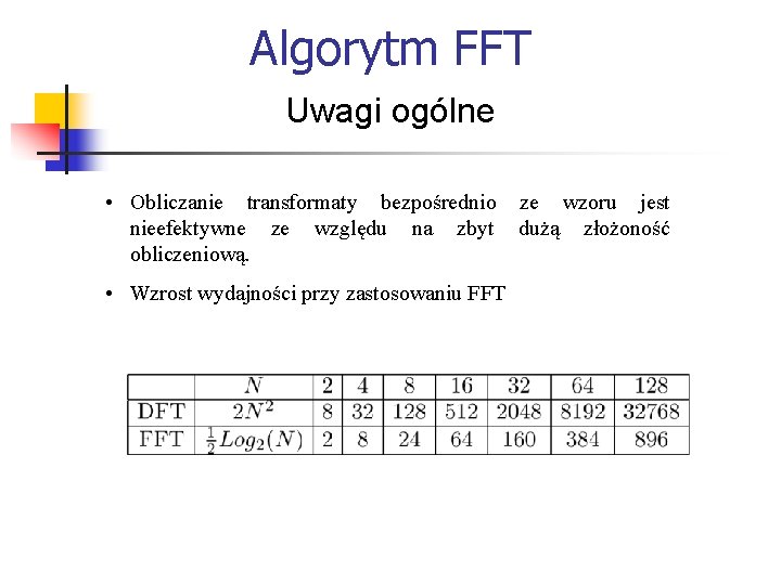 Algorytm FFT Uwagi ogólne • Obliczanie transformaty bezpośrednio ze wzoru jest nieefektywne ze względu