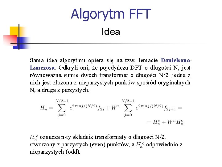 Algorytm FFT Idea Sama idea algorytmu opiera się na tzw. lemacie Danielsona. Lanczosa. Odkryli
