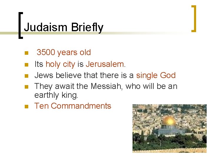 Judaism Briefly n n n 3500 years old Its holy city is Jerusalem. Jews