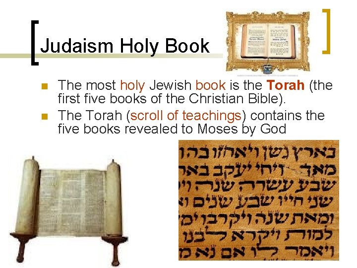 Judaism Holy Book n n The most holy Jewish book is the Torah (the