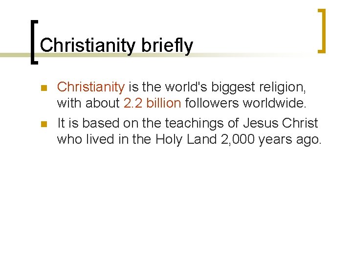 Christianity briefly n n Christianity is the world's biggest religion, with about 2. 2