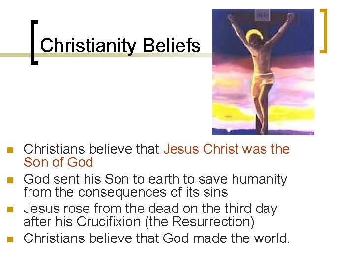 Christianity Beliefs n n Christians believe that Jesus Christ was the Son of God