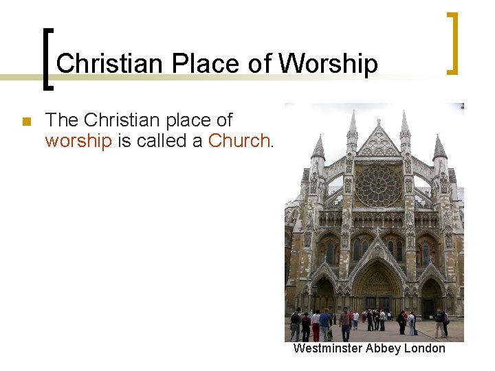 Christian Place of Worship n The Christian place of worship is called a Church.