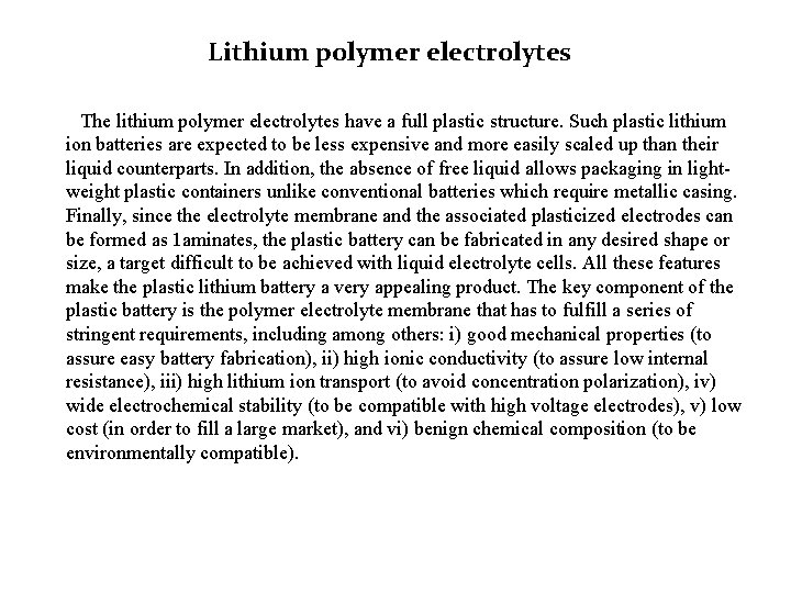 Lithium polymer electrolytes The lithium polymer electrolytes have a full plastic structure. Such plastic