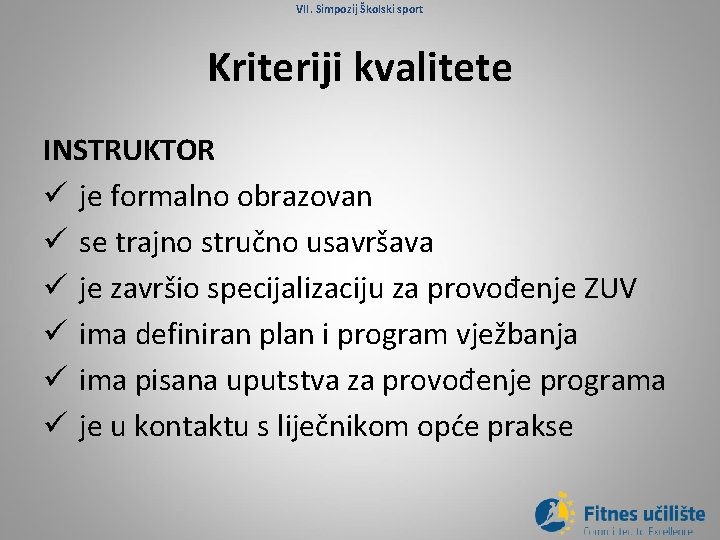 VII. Simpozij Školski sport Kriteriji kvalitete INSTRUKTOR ü je formalno obrazovan ü se trajno