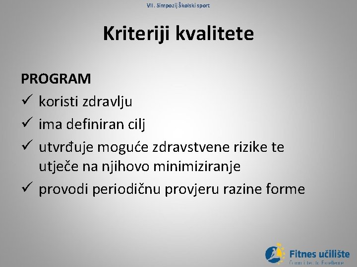 VII. Simpozij Školski sport Kriteriji kvalitete PROGRAM ü koristi zdravlju ü ima definiran cilj