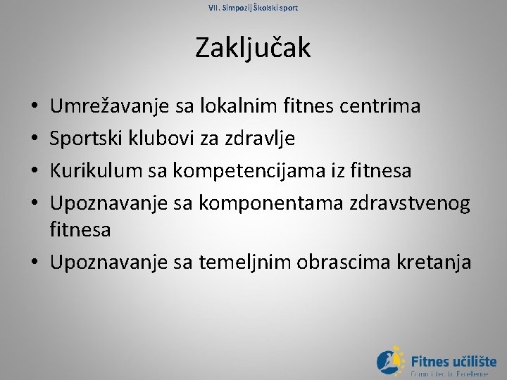 VII. Simpozij Školski sport Zaključak Umrežavanje sa lokalnim fitnes centrima Sportski klubovi za zdravlje