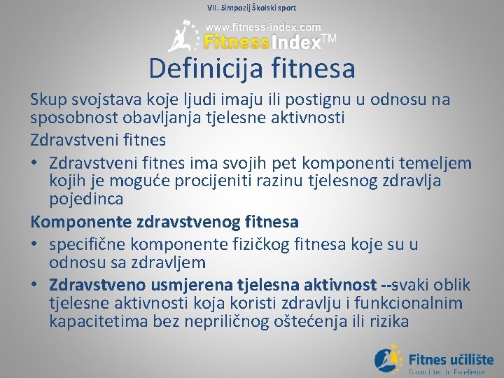 VII. Simpozij Školski sport Definicija fitnesa Skup svojstava koje ljudi imaju ili postignu u