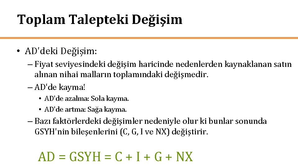 Toplam Talepteki Değişim • AD'deki Değişim: – Fiyat seviyesindeki değişim haricinde nedenlerden kaynaklanan satın