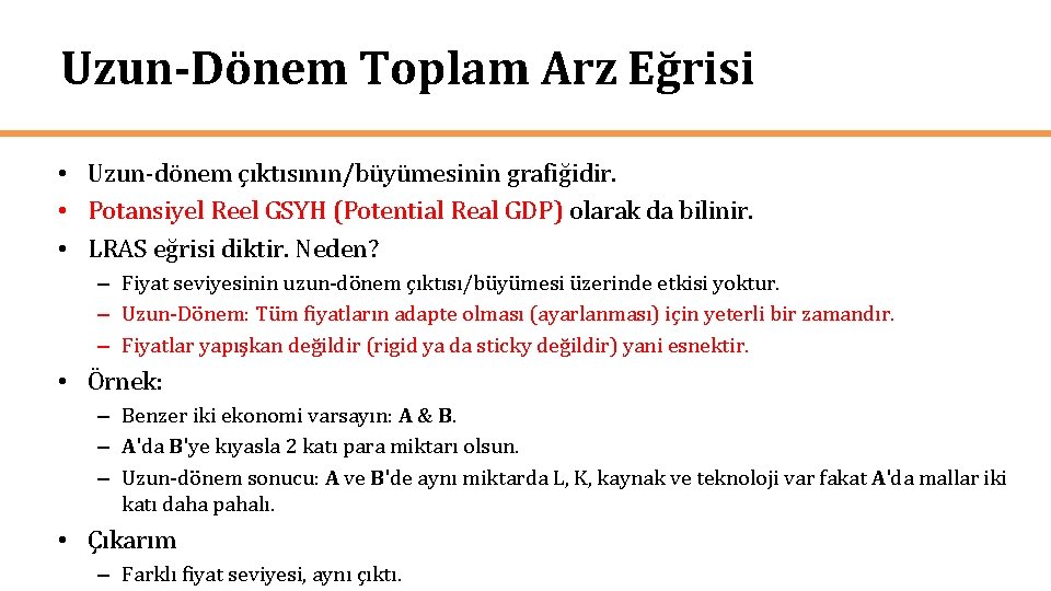 Uzun-Dönem Toplam Arz Eğrisi • Uzun-dönem çıktısının/büyümesinin grafiğidir. • Potansiyel Reel GSYH (Potential Real