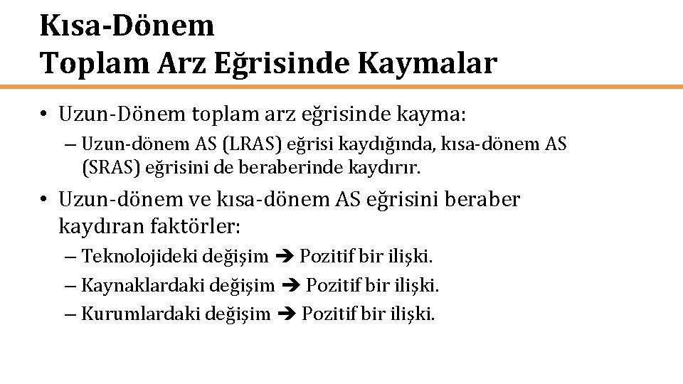 Kısa-Dönem Toplam Arz Eğrisinde Kaymalar • Uzun-Dönem toplam arz eğrisinde kayma: – Uzun-dönem AS