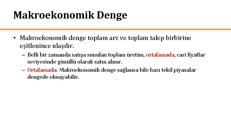 Makroekonomik Denge • Makroekonomik denge toplam arz ve toplam talep birbirine eşitlenince ulaşılır. –