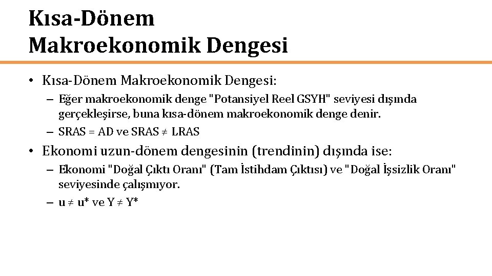 Kısa-Dönem Makroekonomik Dengesi • Kısa-Dönem Makroekonomik Dengesi: – Eğer makroekonomik denge "Potansiyel Reel GSYH"