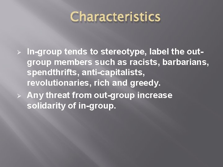 Characteristics Ø Ø In-group tends to stereotype, label the outgroup members such as racists,