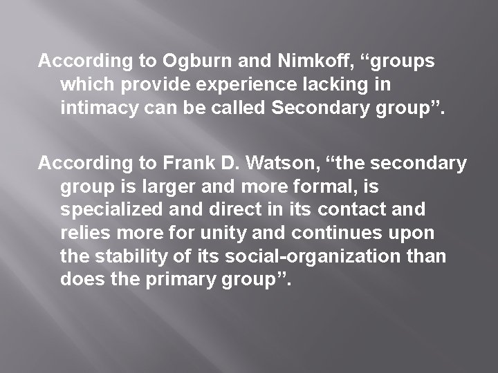 According to Ogburn and Nimkoff, “groups which provide experience lacking in intimacy can be