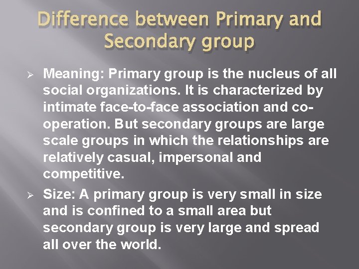 Difference between Primary and Secondary group Ø Ø Meaning: Primary group is the nucleus