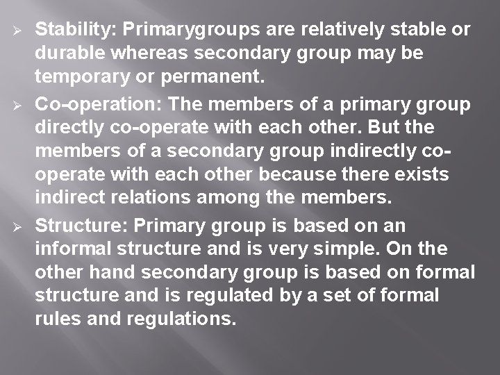 Ø Ø Ø Stability: Primarygroups are relatively stable or durable whereas secondary group may