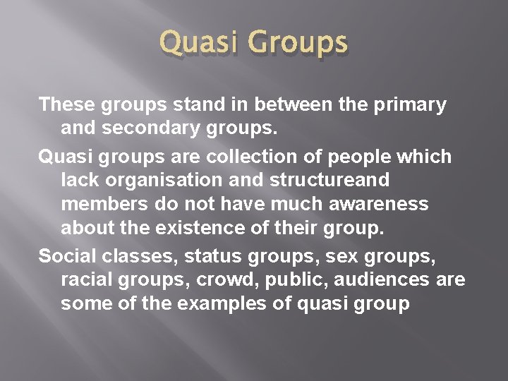 Quasi Groups These groups stand in between the primary and secondary groups. Quasi groups