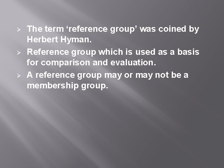 Ø Ø Ø The term ‘reference group’ was coined by Herbert Hyman. Reference group
