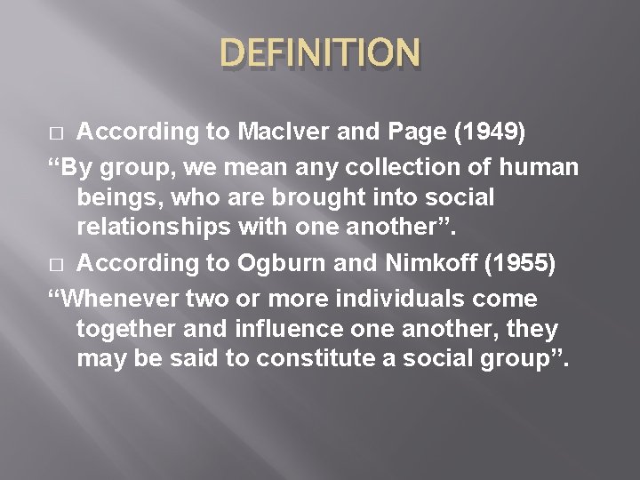 DEFINITION According to Mac. Iver and Page (1949) “By group, we mean any collection