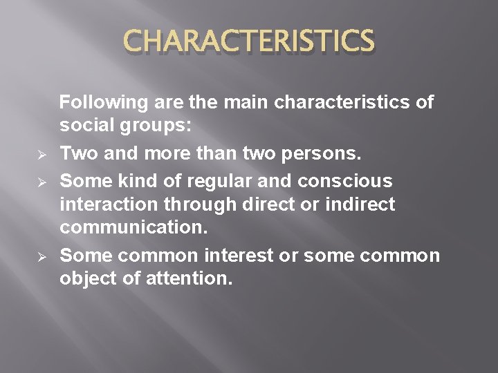 CHARACTERISTICS Ø Ø Ø Following are the main characteristics of social groups: Two and