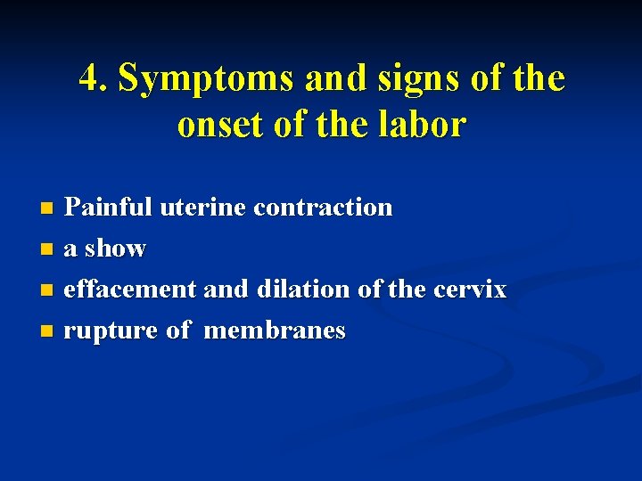4. Symptoms and signs of the onset of the labor Painful uterine contraction n