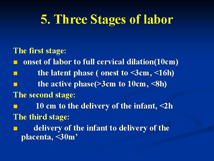 5. Three Stages of labor The first stage: n onset of labor to full