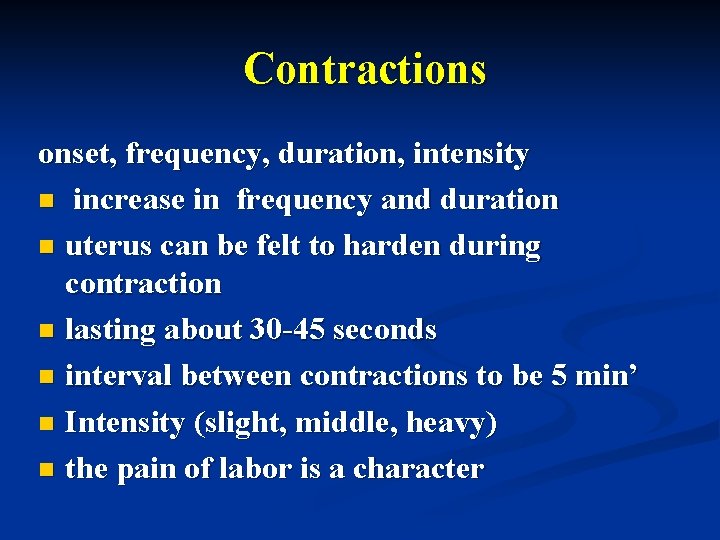 Contractions onset, frequency, duration, intensity n increase in frequency and duration n uterus can