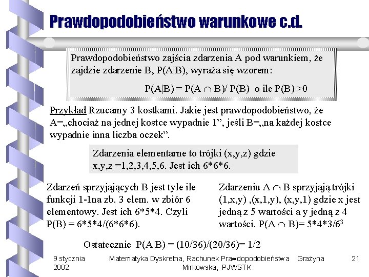 Prawdopodobieństwo warunkowe c. d. Prawdopodobieństwo zajścia zdarzenia A pod warunkiem, że zajdzie zdarzenie B,