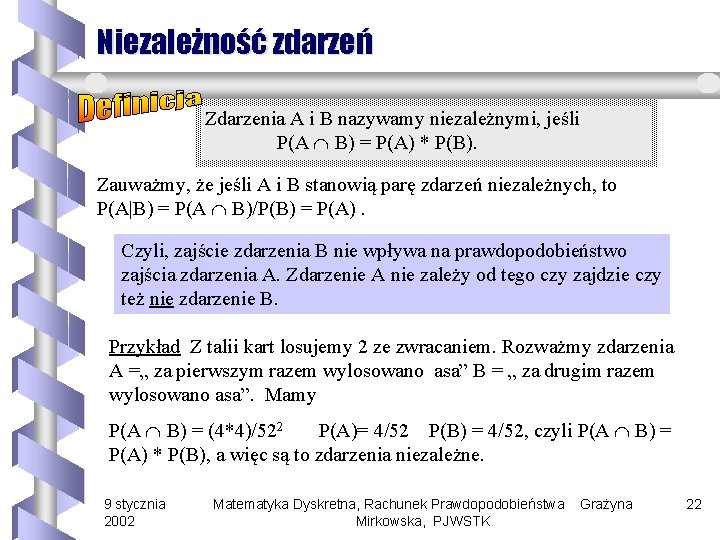 Niezależność zdarzeń Zdarzenia A i B nazywamy niezależnymi, jeśli P(A B) = P(A) *