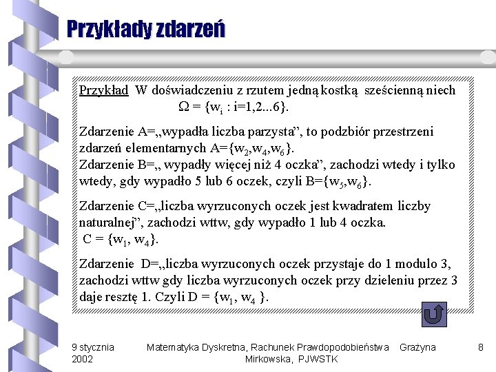 Przykłady zdarzeń Przykład W doświadczeniu z rzutem jedną kostką sześcienną niech = {wi :