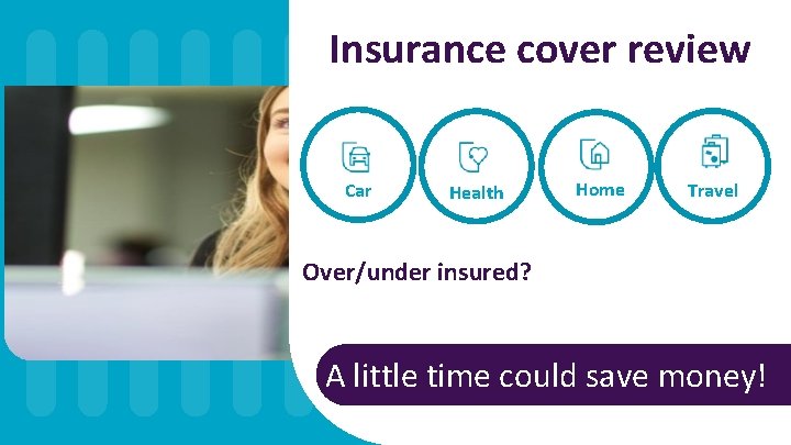 Insurance cover review Car Home Health Travel - Over/under insured? A little time could