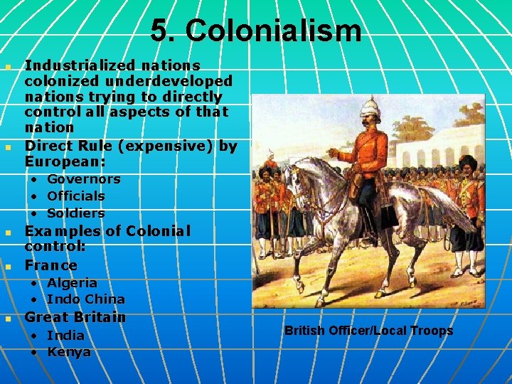 5. Colonialism n n Industrialized nations colonized underdeveloped nations trying to directly control all