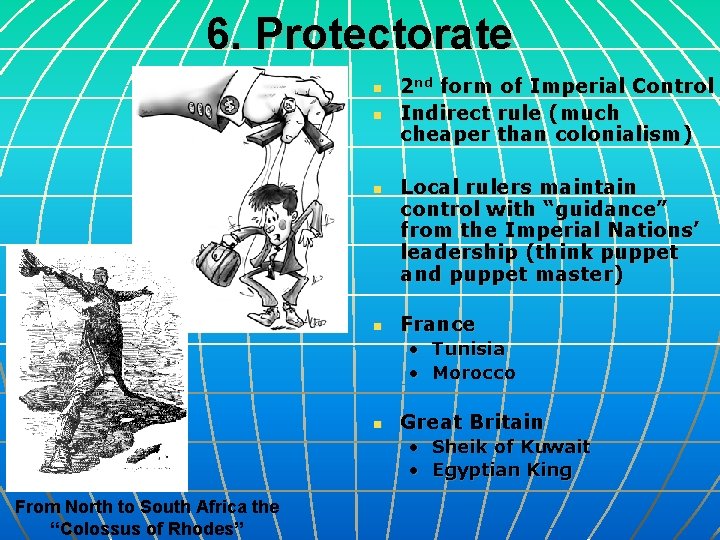 6. Protectorate n n 2 nd form of Imperial Control Indirect rule (much cheaper