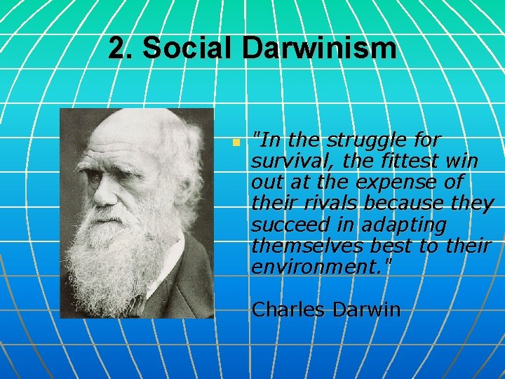2. Social Darwinism n "In the struggle for survival, the fittest win out at